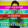 Lovesick Riddim (In the Style of Cover Drive) [Karaoke Version] - Single