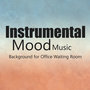 Instrumental Mood Music: Background for Office Waiting Room