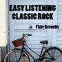 Easy Listening Classic Rock: Flute Recorder