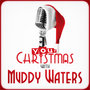 Your Christmas with Muddy Waters