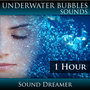 Underwater Bubbles Sounds - 1 Hour