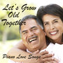 Let´s Grow Old Together: Piano Love Songs