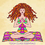 Yoga Class Essentials, Peaceful Music for Yoga, Meditation & Relaxation