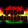 All Night: Reggae Dancehall