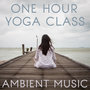 One Hour Yoga Class Ambient Music