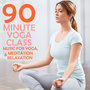90 Minute Yoga Class: Music for Yoga, Meditation & Relaxation