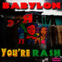 Babylon You´re Rash