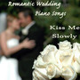 Kiss Me Slowly: Romantic Wedding Piano Songs