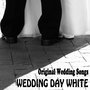 Original Wedding Songs: Wedding Day White