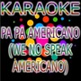 Pa Pa Americano (We No Speak Americano) Karaoke