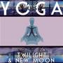 Yoga To Twilight And New Moon
