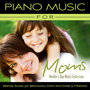 Piano Music For Moms - Mother´s Day Music Collection