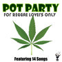 Pot Party for Reggae Lovers Only