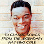 50 Classic Songs from the Legendary Nat King Cole
