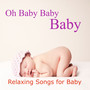 Oh Baby Baby Baby: Relaxing Songs for Baby