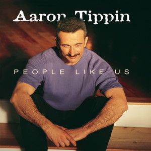 People Like Us-Aaron Tippin_QQ音乐-音乐你的